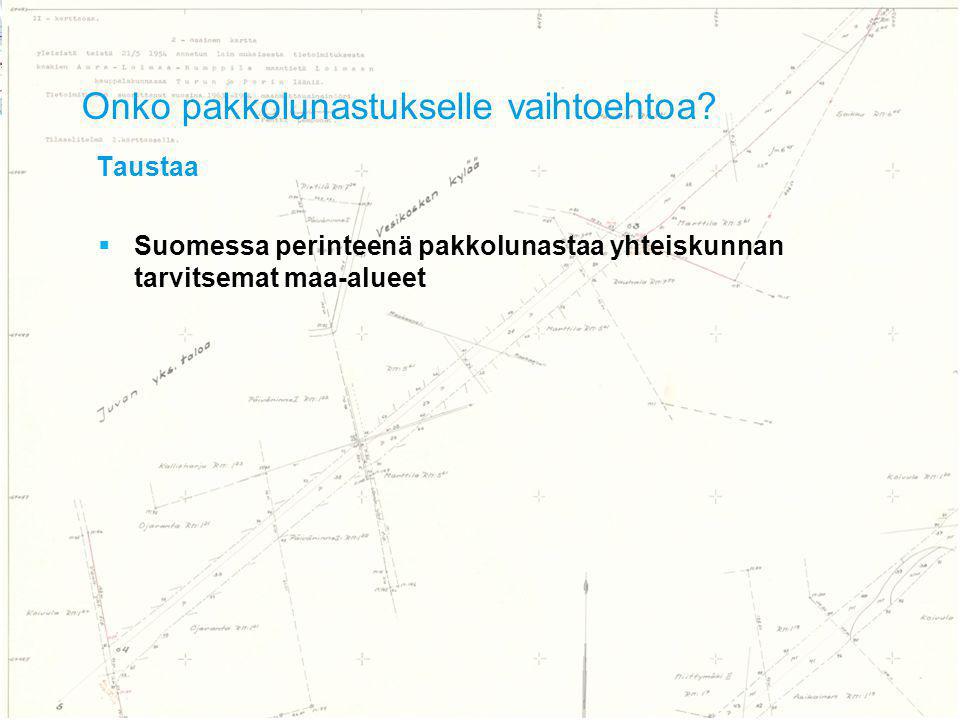 3 Taustaa  Suomessa perinteenä pakkolunastaa yhteiskunnan tarvitsemat maa-alueet Onko pakkolunastukselle vaihtoehtoa