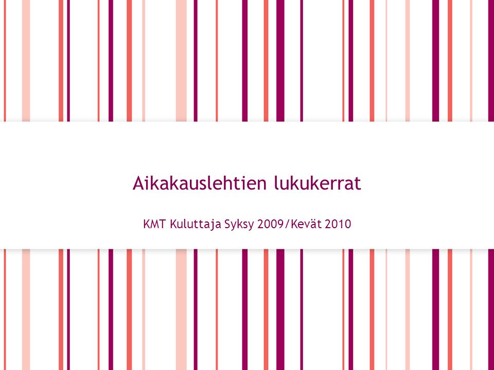 1 Sektorin nimi Aikakauslehtien lukukerrat KMT Kuluttaja Syksy 2009/Kevät 2010