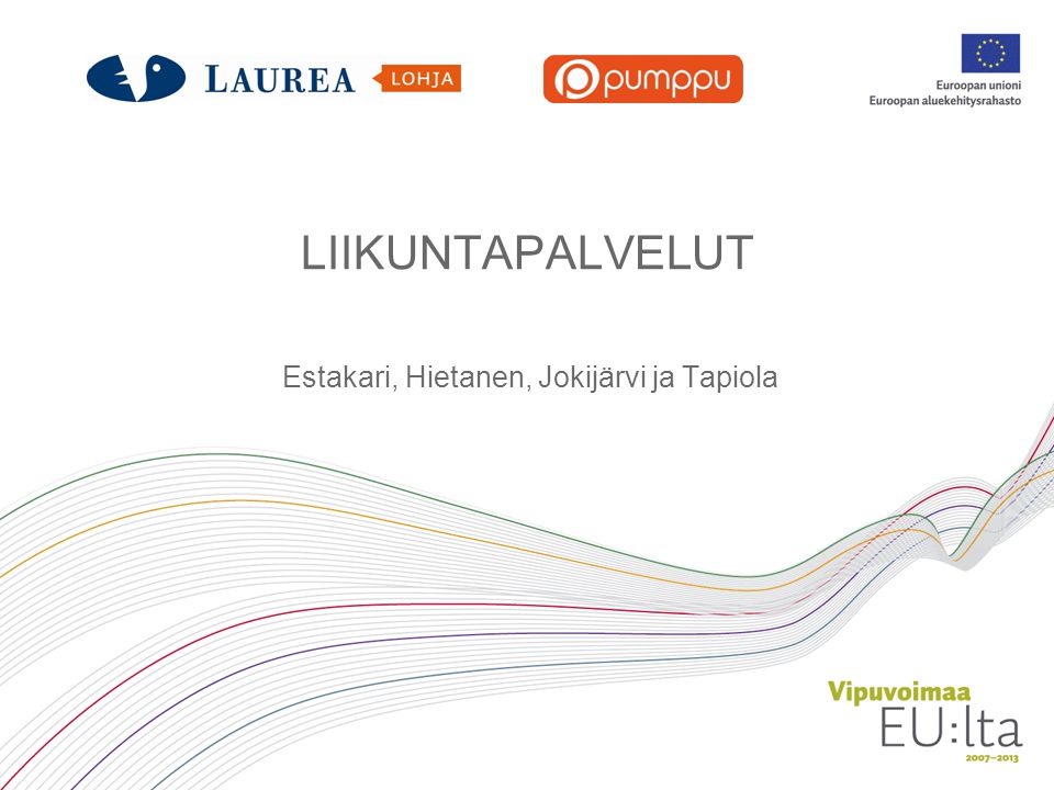 LIIKUNTAPALVELUT Estakari, Hietanen, Jokijärvi ja Tapiola