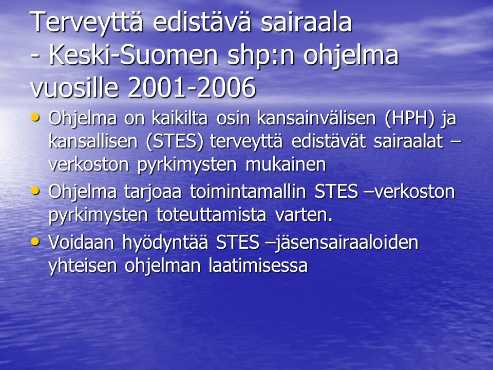 Terveyttä edistävä sairaala - Keski-Suomen shp:n ohjelma vuosille Ohjelma on kaikilta osin kansainvälisen (HPH) ja kansallisen (STES) terveyttä edistävät sairaalat – verkoston pyrkimysten mukainen Ohjelma on kaikilta osin kansainvälisen (HPH) ja kansallisen (STES) terveyttä edistävät sairaalat – verkoston pyrkimysten mukainen Ohjelma tarjoaa toimintamallin STES –verkoston pyrkimysten toteuttamista varten.