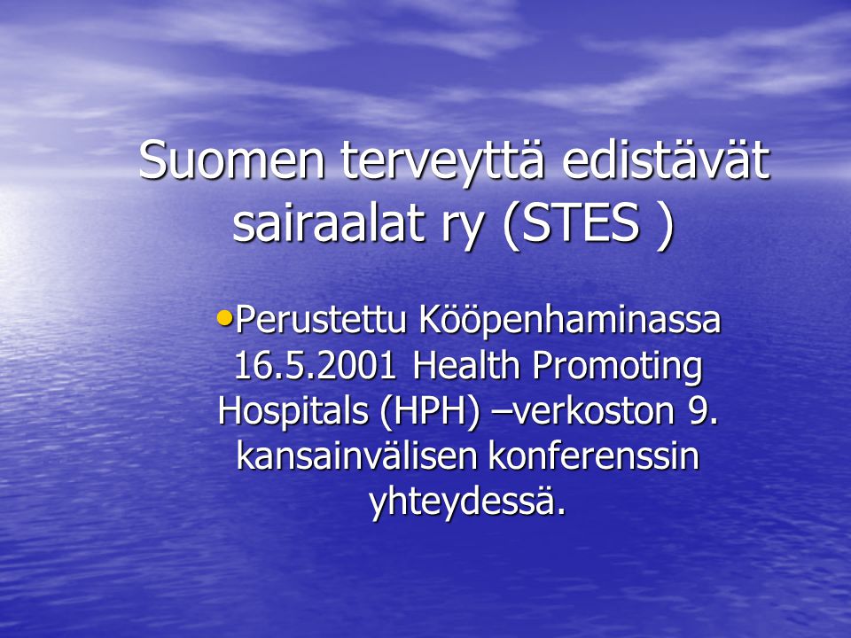 Suomen terveyttä edistävät sairaalat ry (STES ) Perustettu Kööpenhaminassa Health Promoting Hospitals (HPH) –verkoston 9.