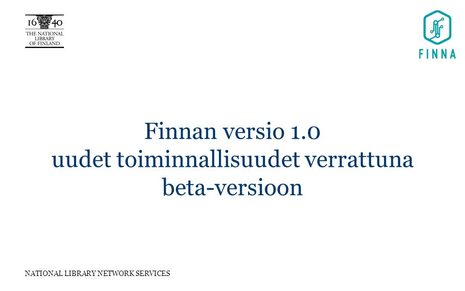 NATIONAL LIBRARY NETWORK SERVICES Finnan versio 1.0 uudet toiminnallisuudet verrattuna beta-versioon
