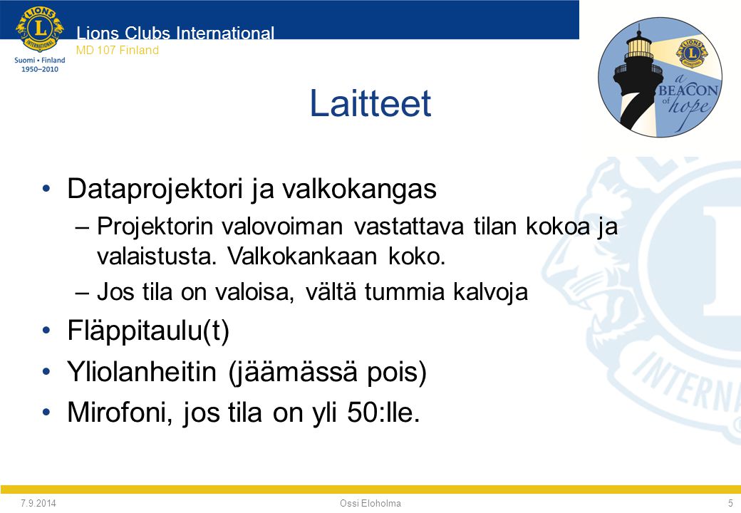Lions Clubs International MD 107 Finland Laitteet Ossi Eloholma Dataprojektori ja valkokangas –Projektorin valovoiman vastattava tilan kokoa ja valaistusta.
