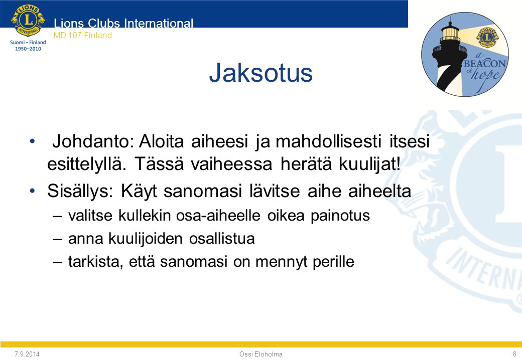 Lions Clubs International MD 107 Finland Jaksotus Ossi Eloholma Johdanto: Aloita aiheesi ja mahdollisesti itsesi esittelyllä.