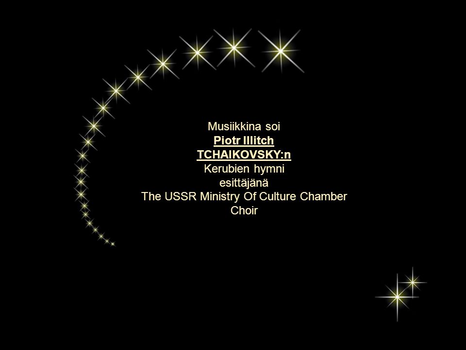 Musiikkina soi Piotr Illitch TCHAIKOVSKY:n Kerubien hymni esittäjänä The USSR Ministry Of Culture Chamber Choir