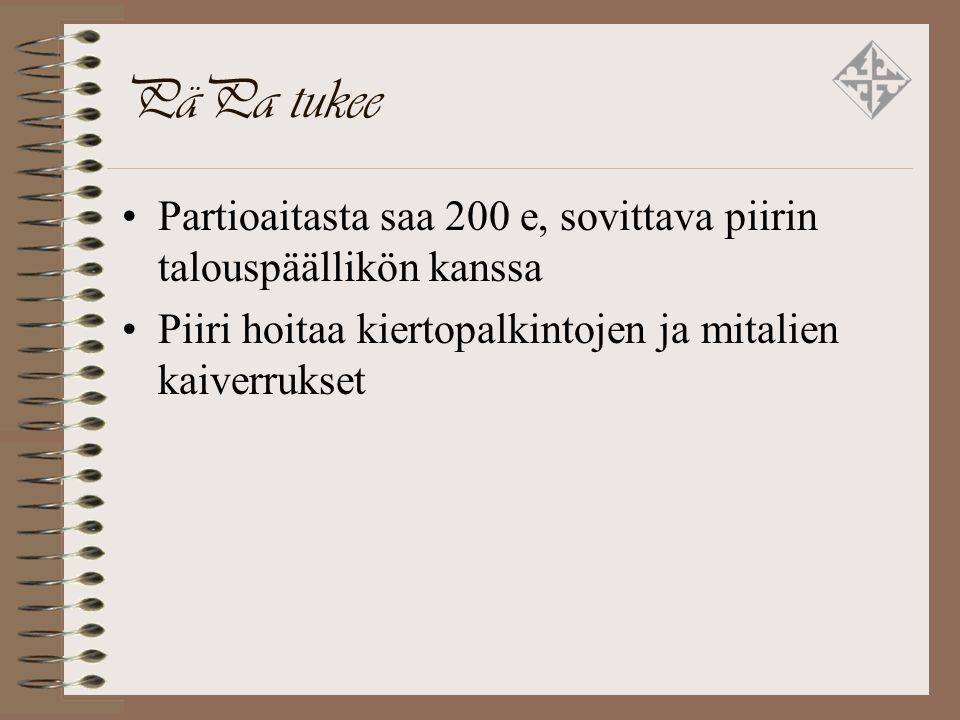 PäPa tukee Partioaitasta saa 200 e, sovittava piirin talouspäällikön kanssa Piiri hoitaa kiertopalkintojen ja mitalien kaiverrukset