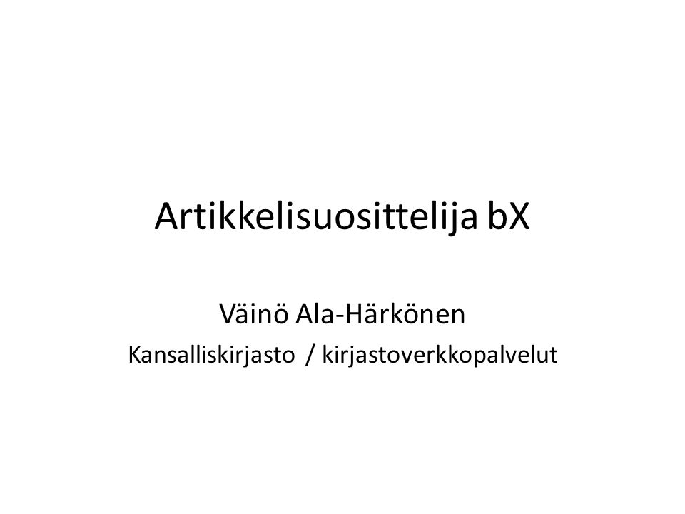 Artikkelisuosittelija bX Väinö Ala-Härkönen Kansalliskirjasto / kirjastoverkkopalvelut
