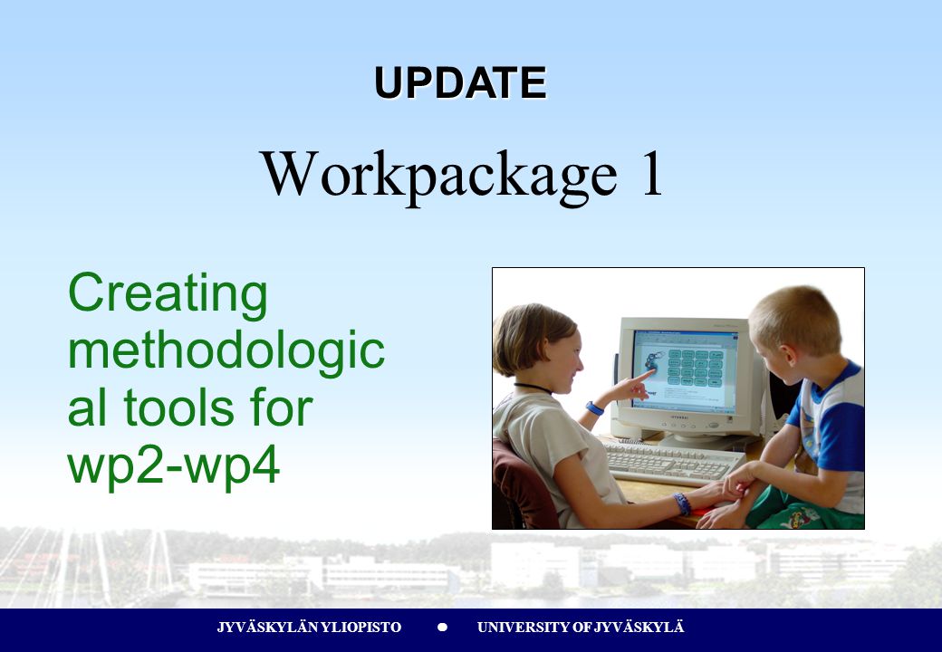 JYVÄSKYLÄN YLIOPISTO UNIVERSITY OF JYVÄSKYLÄJYVÄSKYLÄN YLIOPISTO UNIVERSITY OF JYVÄSKYLÄ Creating methodologic al tools for wp2-wp4 Workpackage 1 UPDATE