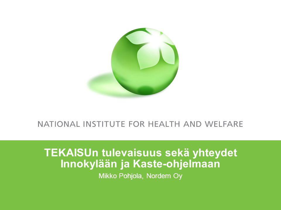 TEKAISUn tulevaisuus sekä yhteydet Innokylään ja Kaste-ohjelmaan Mikko Pohjola, Nordem Oy