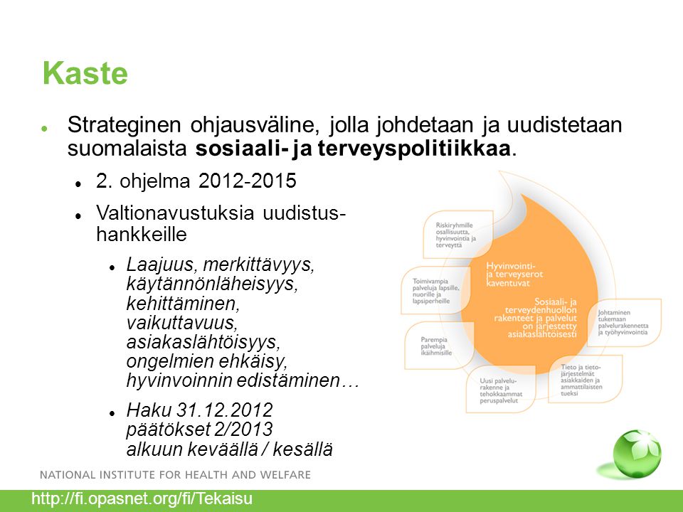 Kaste Strateginen ohjausväline, jolla johdetaan ja uudistetaan suomalaista sosiaali- ja terveyspolitiikkaa.