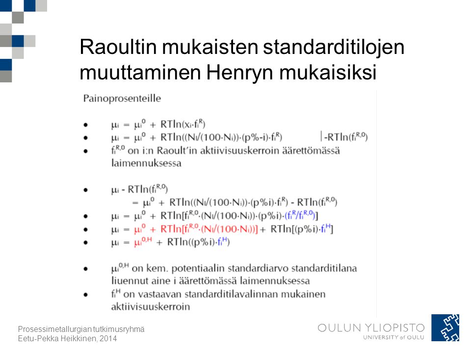 Raoultin mukaisten standarditilojen muuttaminen Henryn mukaisiksi Prosessimetallurgian tutkimusryhmä Eetu-Pekka Heikkinen, 2014