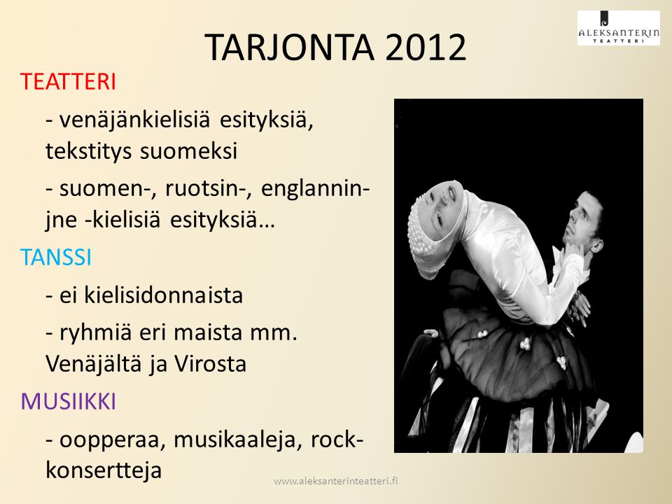 TARJONTA 2012 TEATTERI - venäjänkielisiä esityksiä, tekstitys suomeksi - suomen-, ruotsin-, englannin- jne -kielisiä esityksiä… TANSSI - ei kielisidonnaista - ryhmiä eri maista mm.