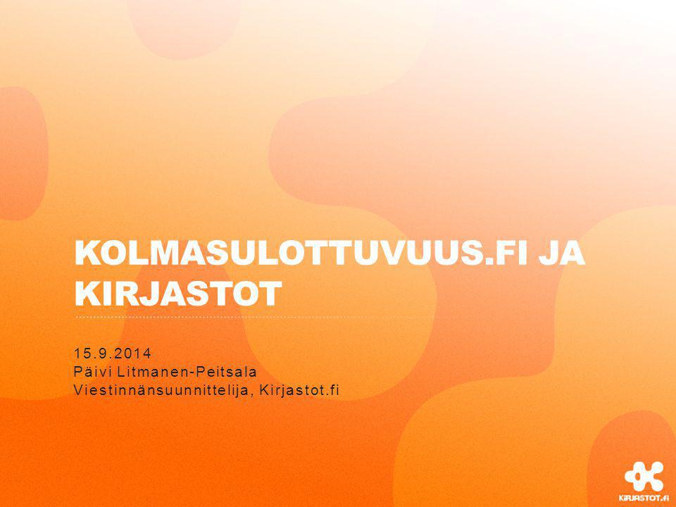 KOLMASULOTTUVUUS.FI JA KIRJASTOT Päivi Litmanen-Peitsala Viestinnänsuunnittelija, Kirjastot.fi