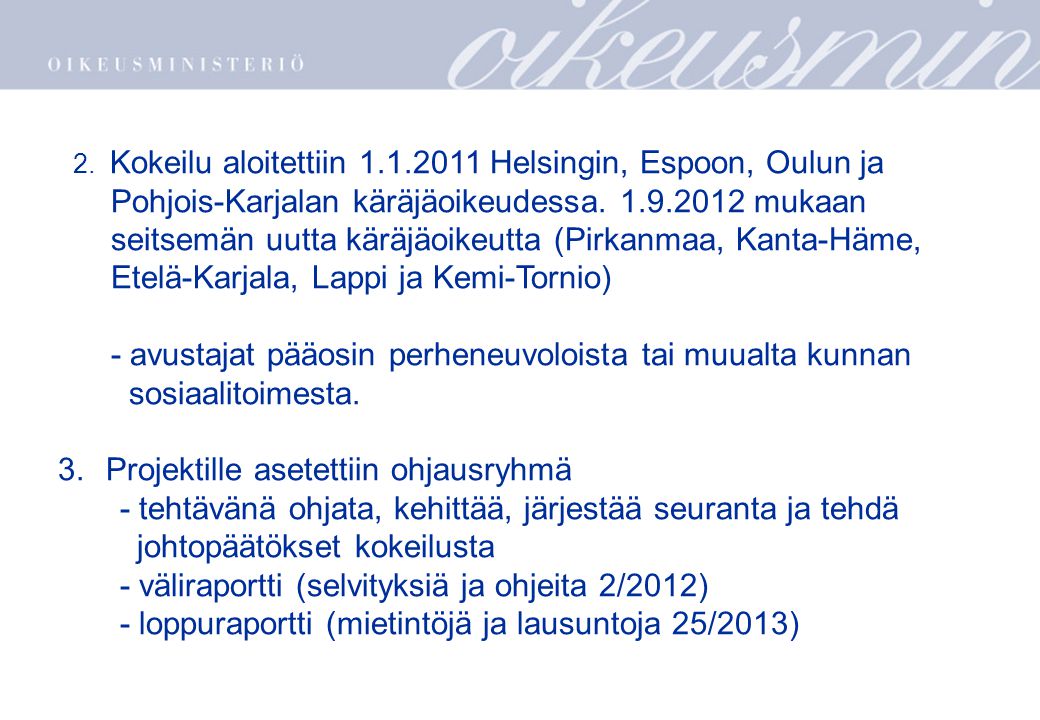 2. Kokeilu aloitettiin Helsingin, Espoon, Oulun ja Pohjois-Karjalan käräjäoikeudessa.