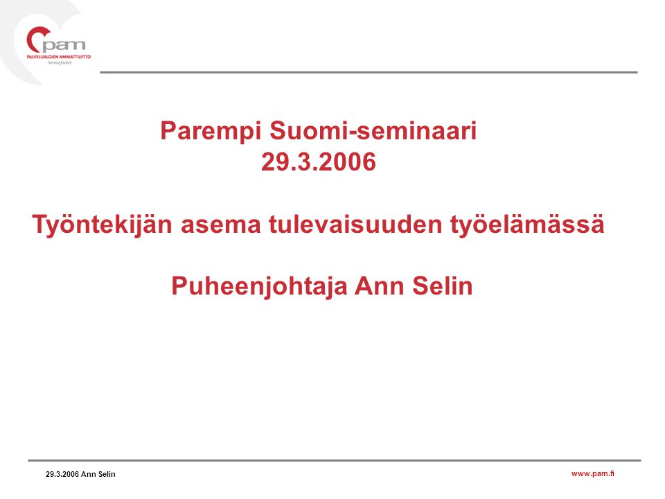 Ann Selin Parempi Suomi-seminaari Työntekijän asema tulevaisuuden työelämässä Puheenjohtaja Ann Selin
