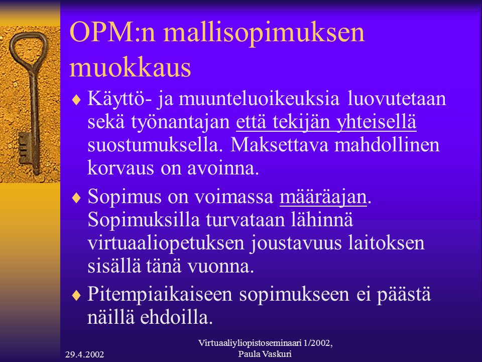 Virtuaaliyliopistoseminaari 1/2002, Paula Vaskuri OPM:n mallisopimuksen muokkaus  Käyttö- ja muunteluoikeuksia luovutetaan sekä työnantajan että tekijän yhteisellä suostumuksella.
