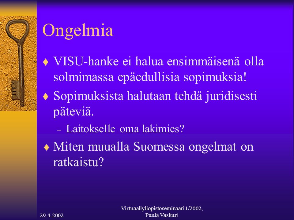 Virtuaaliyliopistoseminaari 1/2002, Paula Vaskuri Ongelmia  VISU-hanke ei halua ensimmäisenä olla solmimassa epäedullisia sopimuksia.