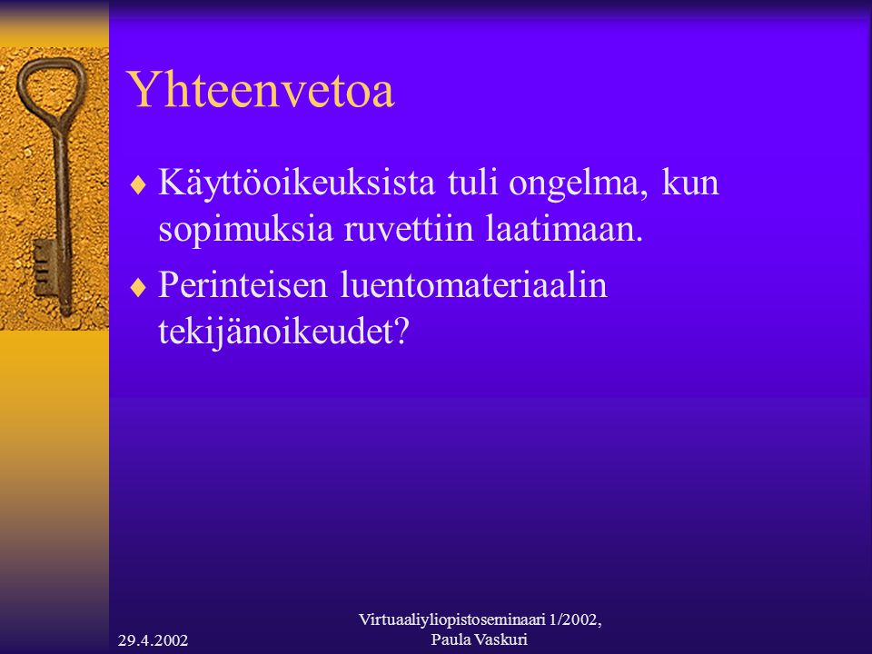 Virtuaaliyliopistoseminaari 1/2002, Paula Vaskuri Yhteenvetoa  Käyttöoikeuksista tuli ongelma, kun sopimuksia ruvettiin laatimaan.