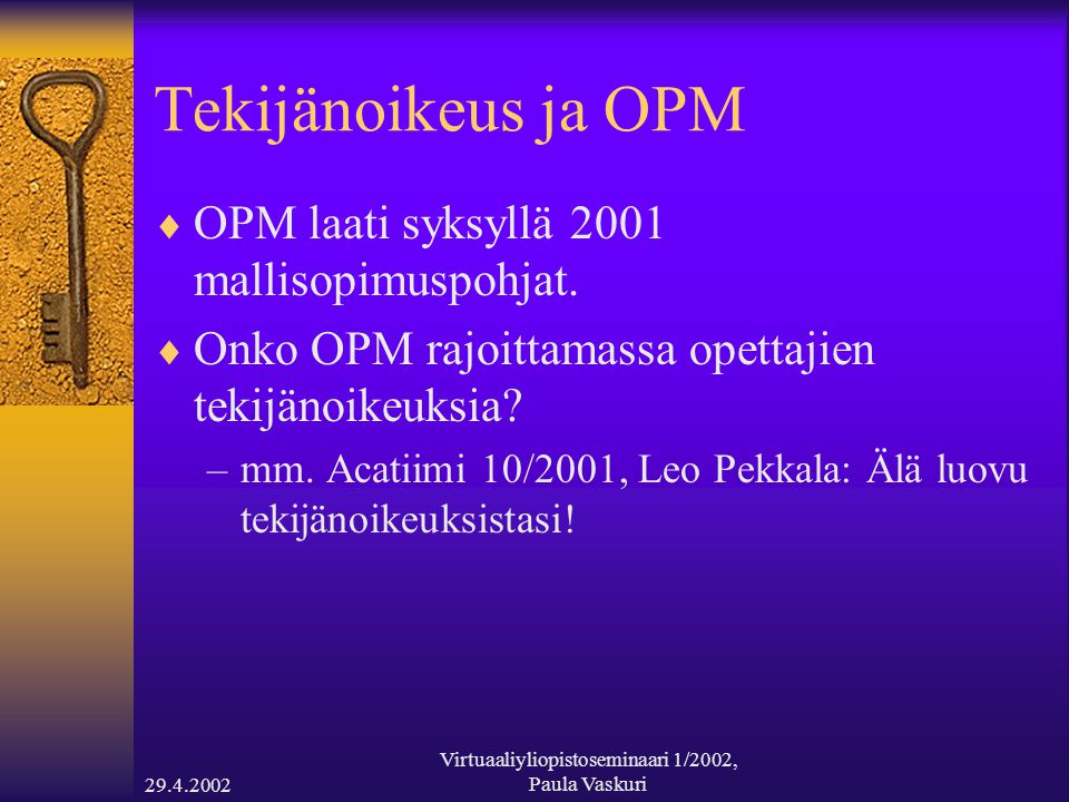 Virtuaaliyliopistoseminaari 1/2002, Paula Vaskuri Tekijänoikeus ja OPM  OPM laati syksyllä 2001 mallisopimuspohjat.