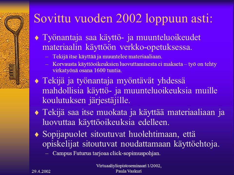 Virtuaaliyliopistoseminaari 1/2002, Paula Vaskuri Sovittu vuoden 2002 loppuun asti:  Työnantaja saa käyttö- ja muunteluoikeudet materiaalin käyttöön verkko-opetuksessa.