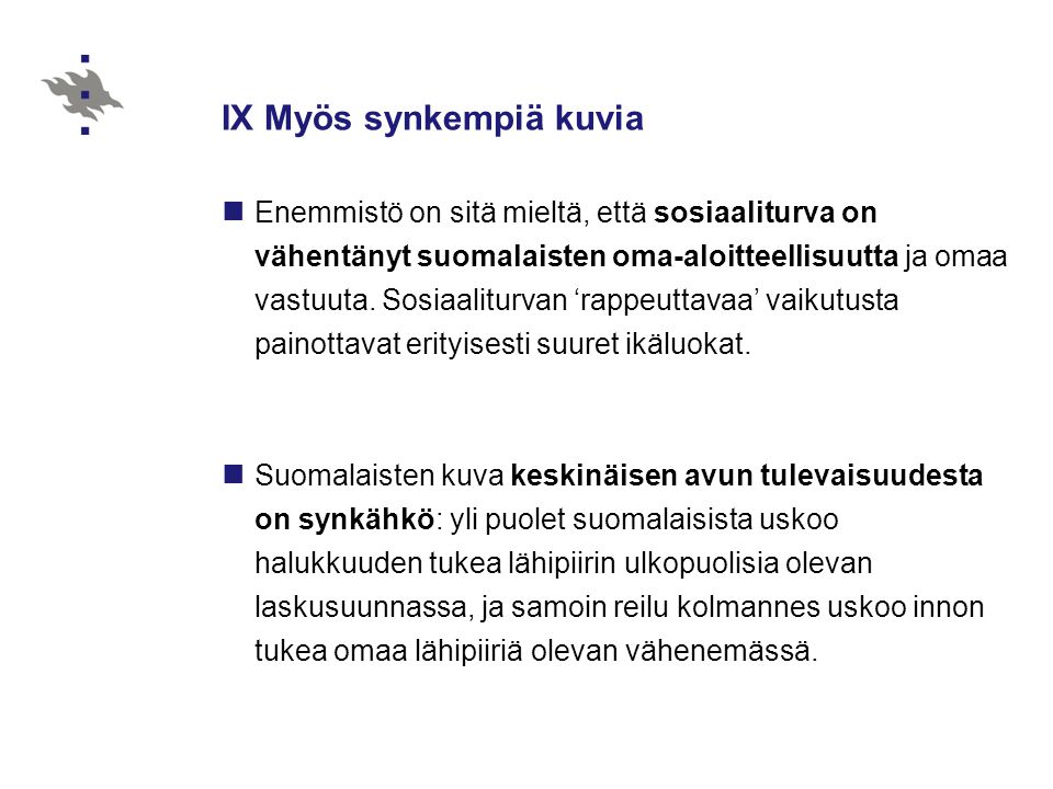 IX Myös synkempiä kuvia Enemmistö on sitä mieltä, että sosiaaliturva on vähentänyt suomalaisten oma-aloitteellisuutta ja omaa vastuuta.