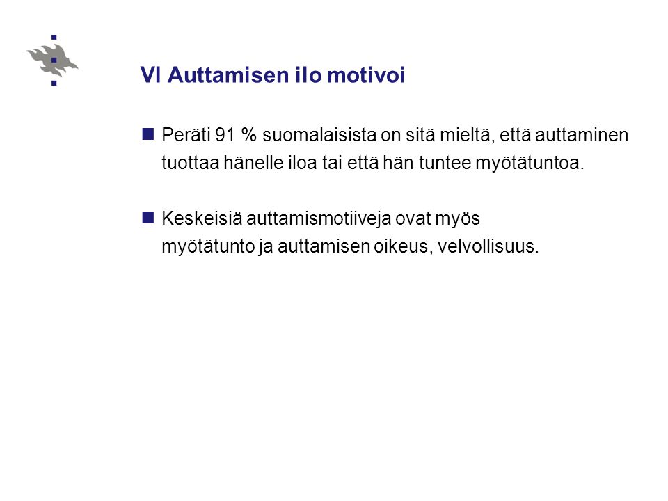 VI Auttamisen ilo motivoi Peräti 91 % suomalaisista on sitä mieltä, että auttaminen tuottaa hänelle iloa tai että hän tuntee myötätuntoa.