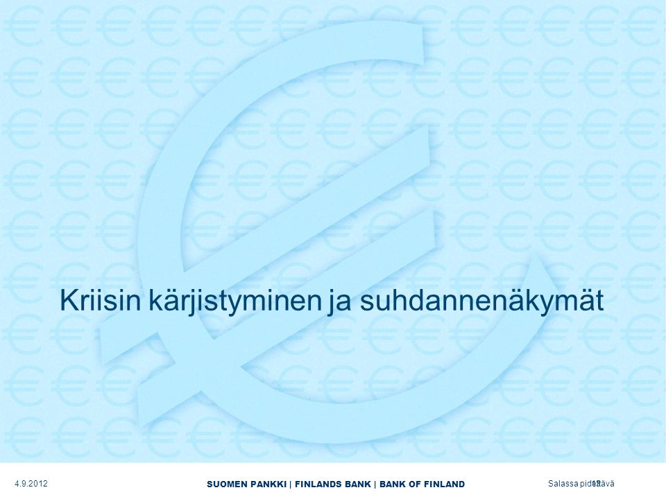SUOMEN PANKKI | FINLANDS BANK | BANK OF FINLAND Salassa pidettävä Kriisin kärjistyminen ja suhdannenäkymät