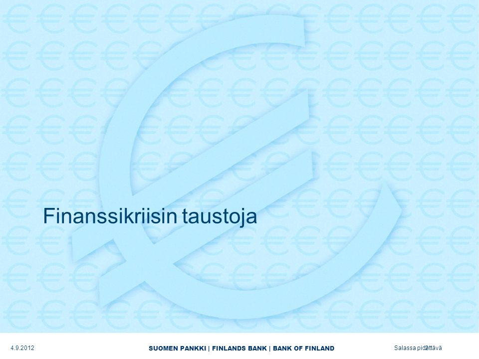 SUOMEN PANKKI | FINLANDS BANK | BANK OF FINLAND Salassa pidettävä Finanssikriisin taustoja