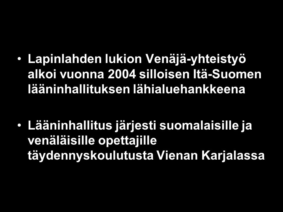 Lapinlahden lukion Venäjä-yhteistyö alkoi vuonna 2004 silloisen Itä-Suomen lääninhallituksen lähialuehankkeena Lääninhallitus järjesti suomalaisille ja venäläisille opettajille täydennyskoulutusta Vienan Karjalassa