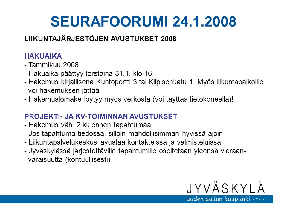 SEURAFOORUMI LIIKUNTAJÄRJESTÖJEN AVUSTUKSET 2008 HAKUAIKA - Tammikuu Hakuaika päättyy torstaina 31.1.