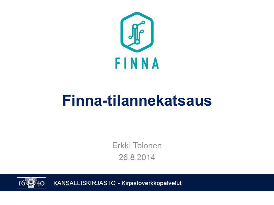KANSALLISKIRJASTO - Kirjastoverkkopalvelut Finna-tilannekatsaus Erkki Tolonen
