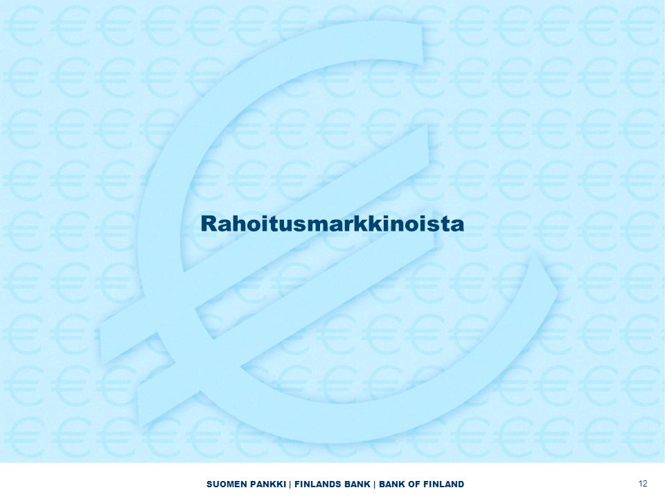 SUOMEN PANKKI | FINLANDS BANK | BANK OF FINLAND Rahoitusmarkkinoista 12