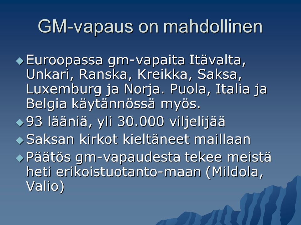 GM-vapaus on mahdollinen  Euroopassa gm-vapaita Itävalta, Unkari, Ranska, Kreikka, Saksa, Luxemburg ja Norja.