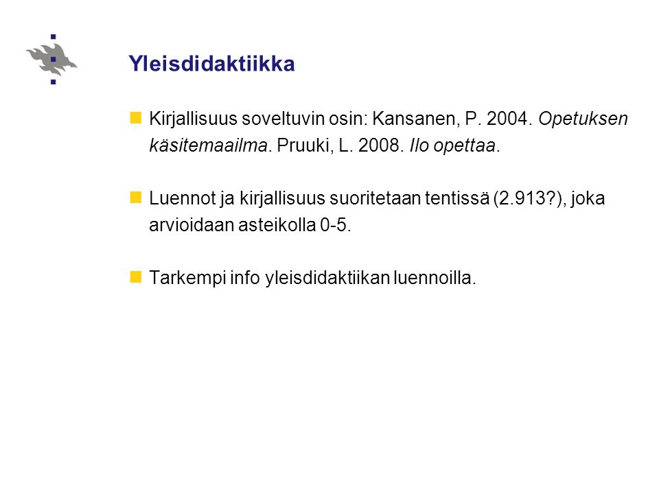 Yleisdidaktiikka Kirjallisuus soveltuvin osin: Kansanen, P.