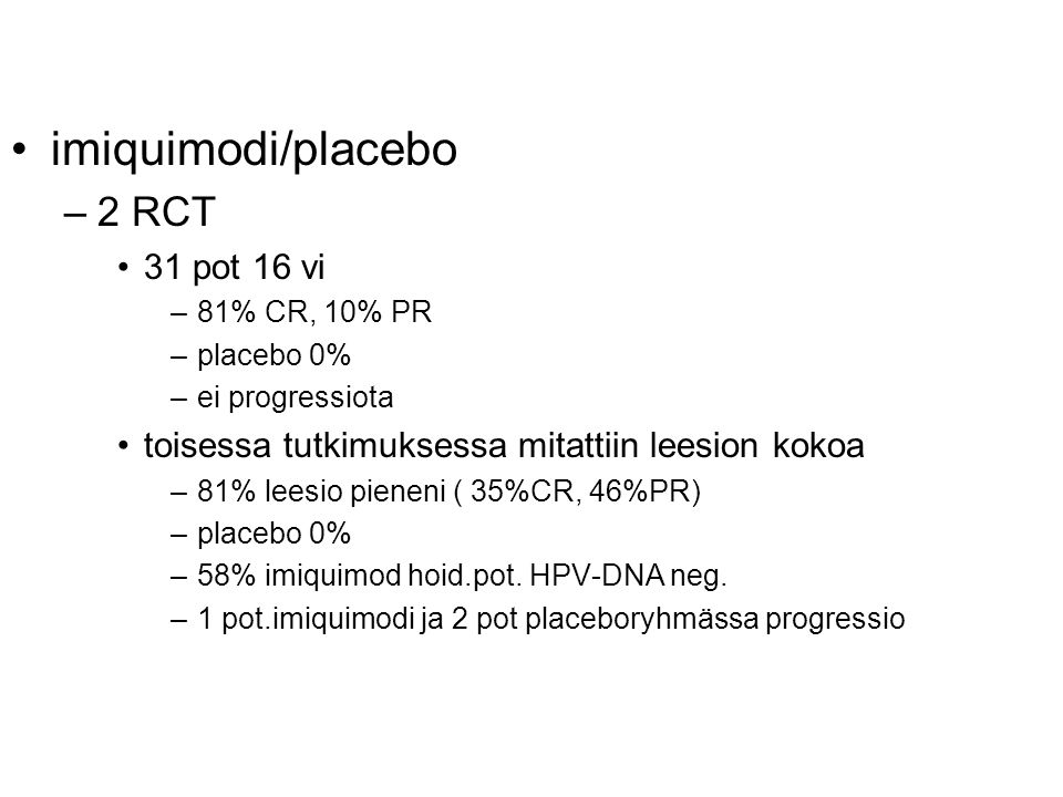 imiquimodi/placebo –2 RCT 31 pot 16 vi –81% CR, 10% PR –placebo 0% –ei progressiota toisessa tutkimuksessa mitattiin leesion kokoa –81% leesio pieneni ( 35%CR, 46%PR) –placebo 0% –58% imiquimod hoid.pot.