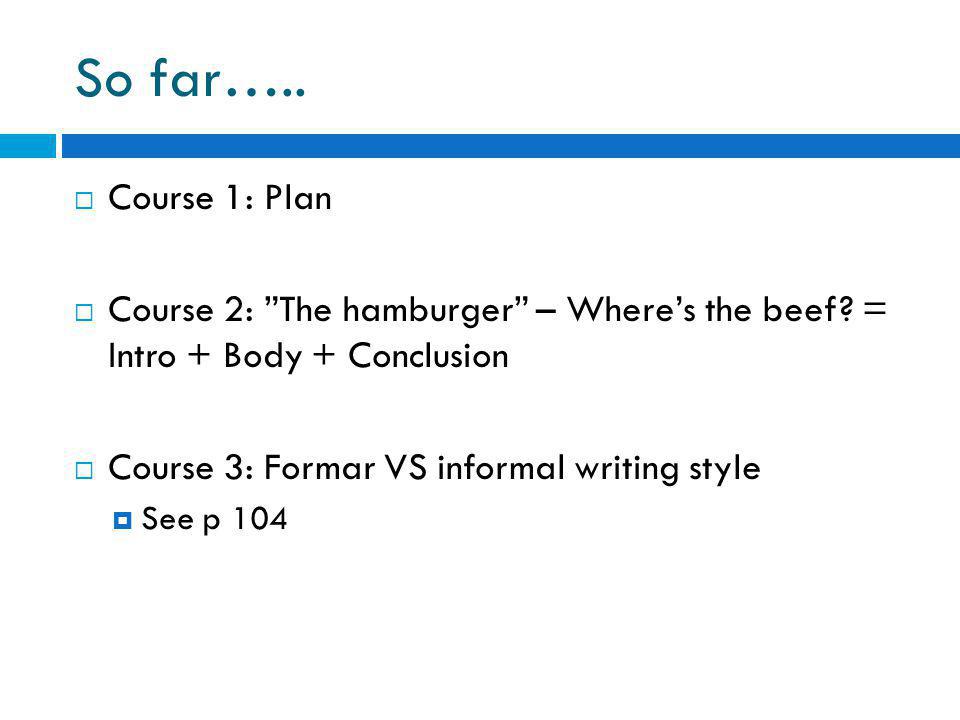 So far…..  Course 1: Plan  Course 2: The hamburger – Where’s the beef.