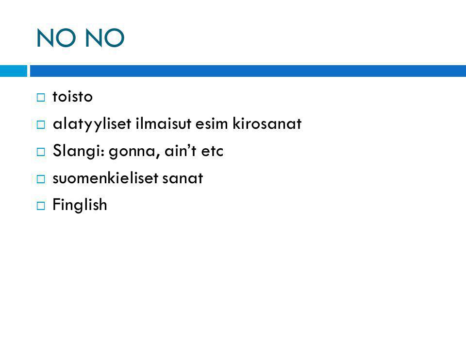 NO  toisto  alatyyliset ilmaisut esim kirosanat  Slangi: gonna, ain’t etc  suomenkieliset sanat  Finglish