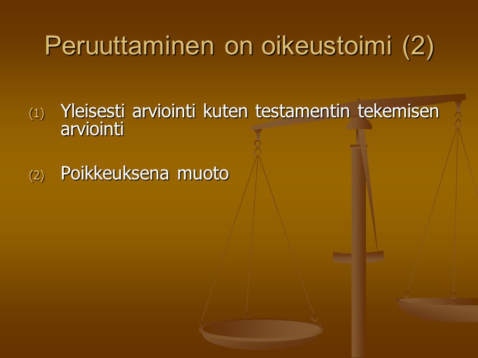 Peruuttaminen on oikeustoimi (2) (1) Yleisesti arviointi kuten testamentin tekemisen arviointi (2) Poikkeuksena muoto