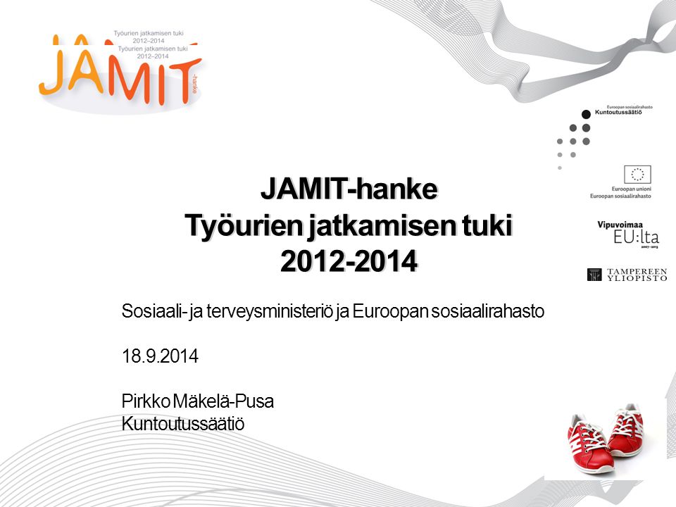 JAMIT-hanke Työurien jatkamisen tuki Sosiaali- ja terveysministeriö ja Euroopan sosiaalirahasto Pirkko Mäkelä-Pusa Kuntoutussäätiö