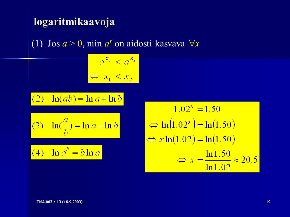 TMA.003 / L3 ( )19 (1) Jos a > 0, niin a x on aidosti kasvava  xlogaritmikaavoja