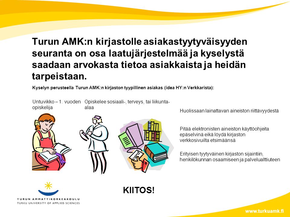 Turun AMK:n kirjastolle asiakastyytyväisyyden seuranta on osa laatujärjestelmää ja kyselystä saadaan arvokasta tietoa asiakkaista ja heidän tarpeistaan.