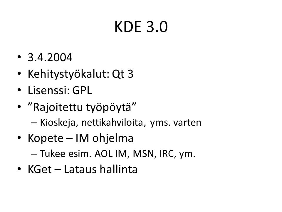 KDE Kehitystyökalut: Qt 3 Lisenssi: GPL Rajoitettu työpöytä – Kioskeja, nettikahviloita, yms.