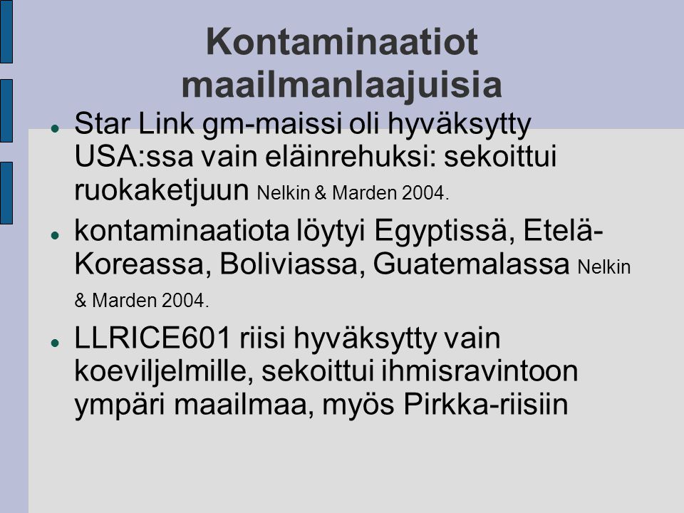 Kontaminaatiot maailmanlaajuisia Star Link gm-maissi oli hyväksytty USA:ssa vain eläinrehuksi: sekoittui ruokaketjuun Nelkin & Marden 2004.