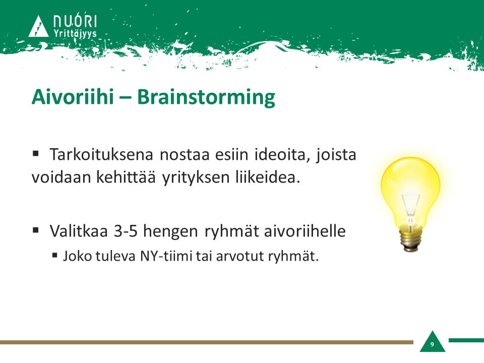 Aivoriihi – Brainstorming  Tarkoituksena nostaa esiin ideoita, joista voidaan kehittää yrityksen liikeidea.