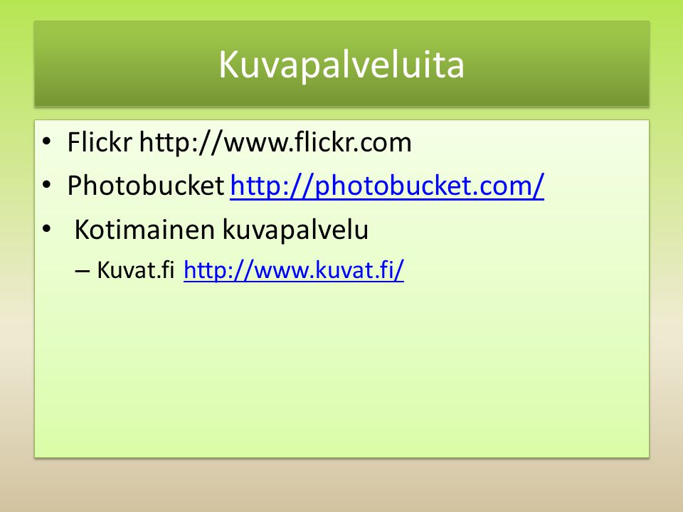 Kuvapalveluita Flickr   Photobucket   Kotimainen kuvapalvelu – Kuvat.fi   Flickr   Photobucket   Kotimainen kuvapalvelu – Kuvat.fi