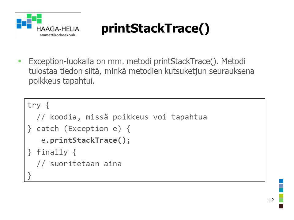 printStackTrace()  Exception-luokalla on mm. metodi printStackTrace().