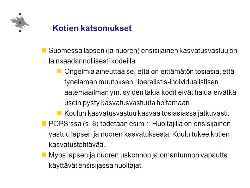 Kotien katsomukset Suomessa lapsen (ja nuoren) ensisijainen kasvatusvastuu on lainsäädännöllisesti kodeilla.