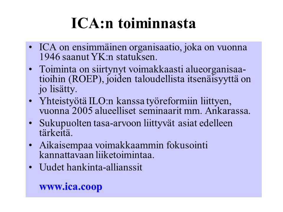 ICA:n toiminnasta ICA on ensimmäinen organisaatio, joka on vuonna 1946 saanut YK:n statuksen.