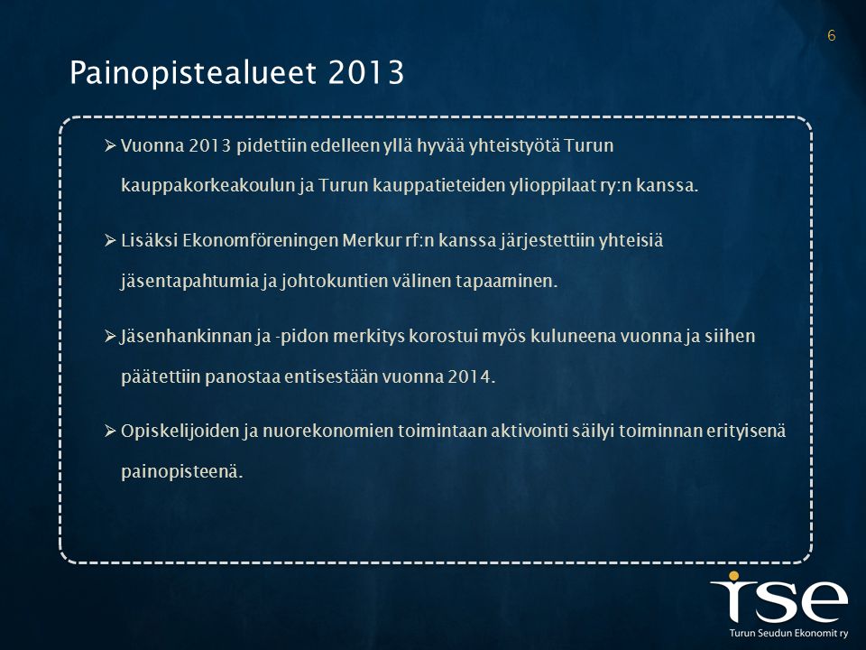 Painopistealueet 2013  Vuonna 2013 pidettiin edelleen yllä hyvää yhteistyötä Turun kauppakorkeakoulun ja Turun kauppatieteiden ylioppilaat ry:n kanssa.