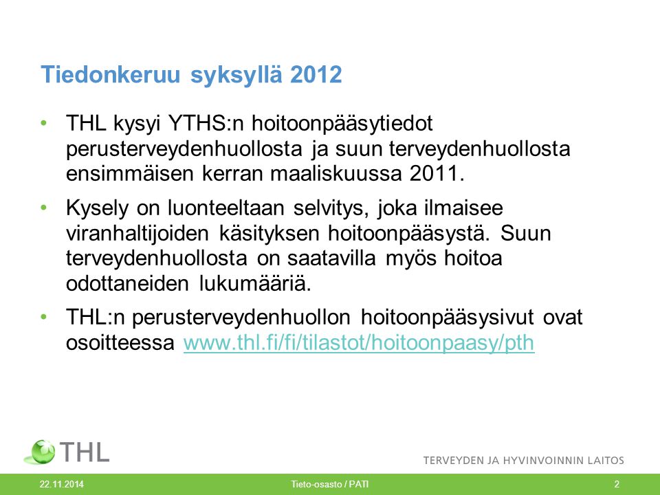 Tieto-osasto / PATI2 Tiedonkeruu syksyllä 2012 THL kysyi YTHS:n hoitoonpääsytiedot perusterveydenhuollosta ja suun terveydenhuollosta ensimmäisen kerran maaliskuussa 2011.